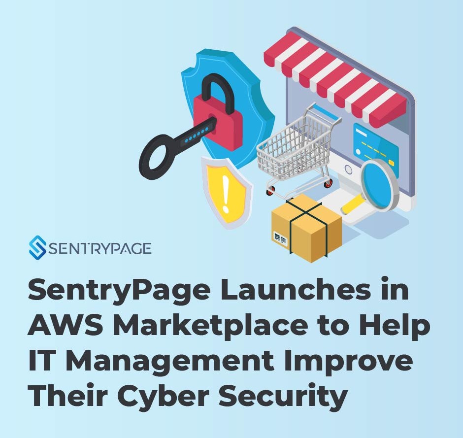 SentryPage Launches in AWS Marketplace to Help IT Management Improve Their Cyber Security Measures